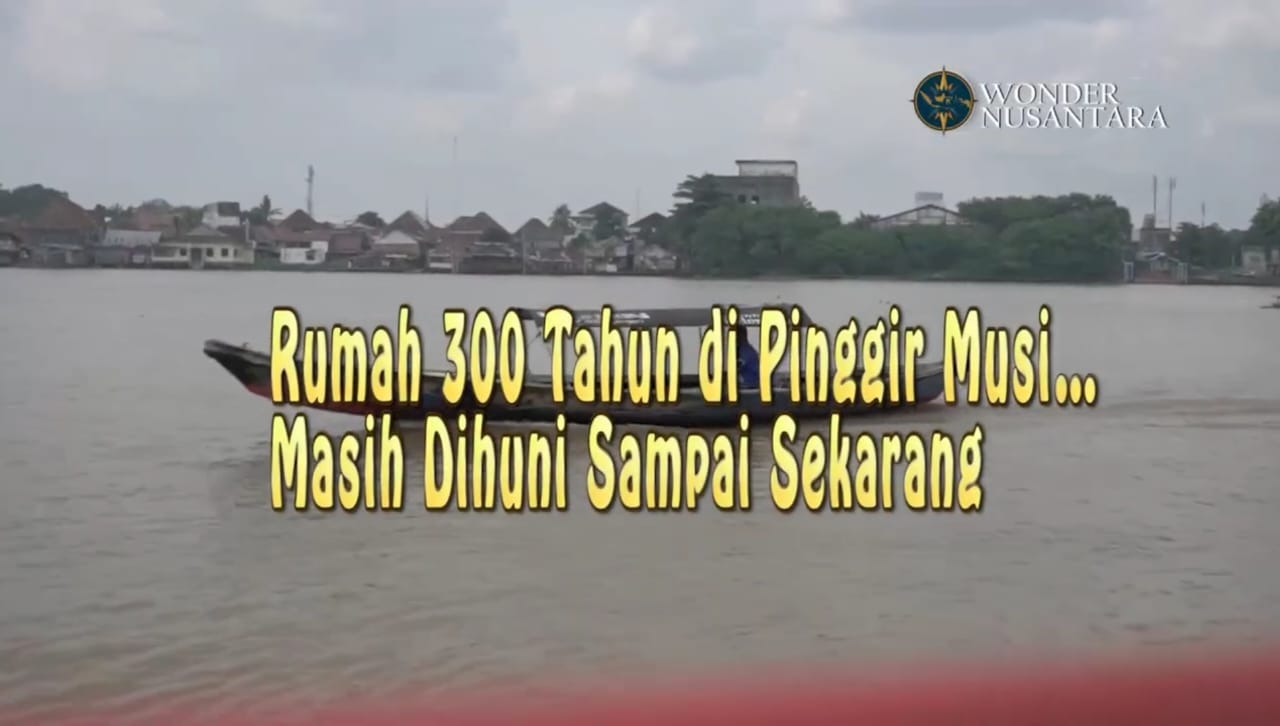 Rumah 300 Tahun di Tepian Musi: Jejak Saudagar di Tepian Sungai Musi