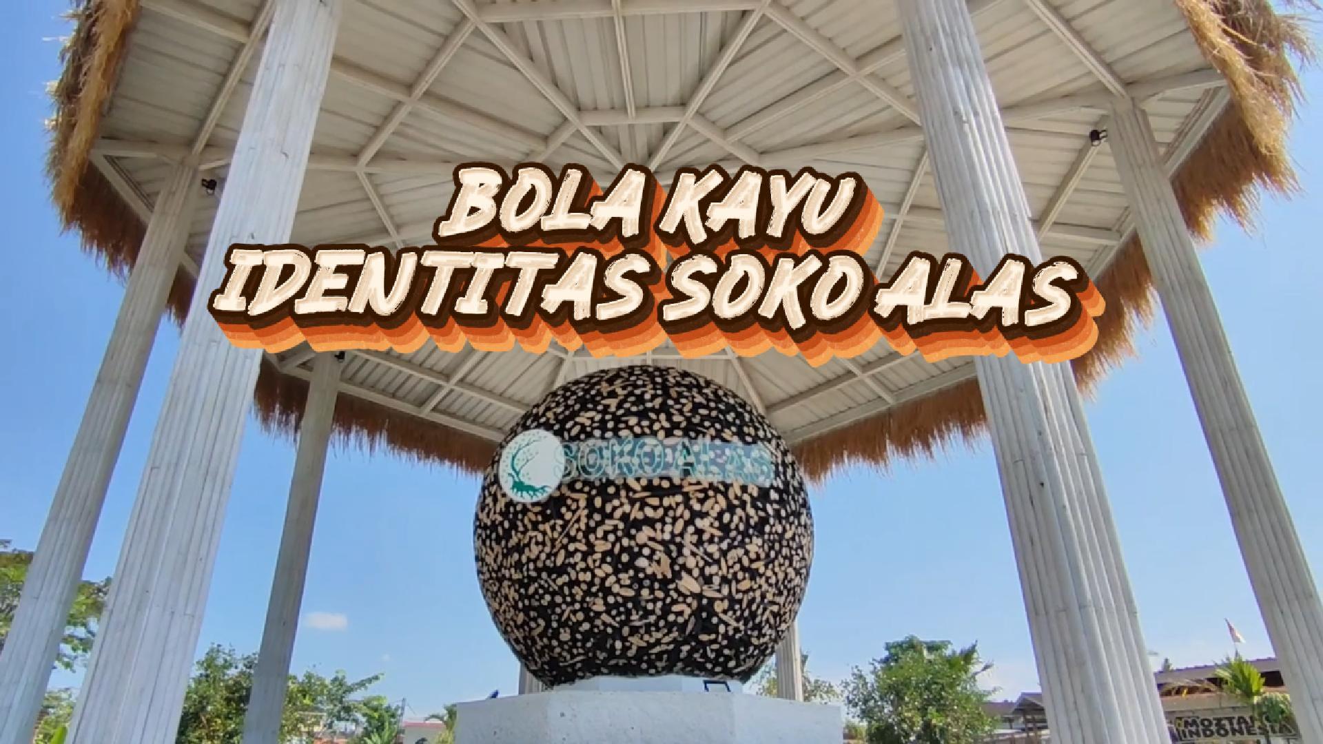 Bola Limbah Kayu Jati , Identitas Kreatif Soko Alas(Bag3)